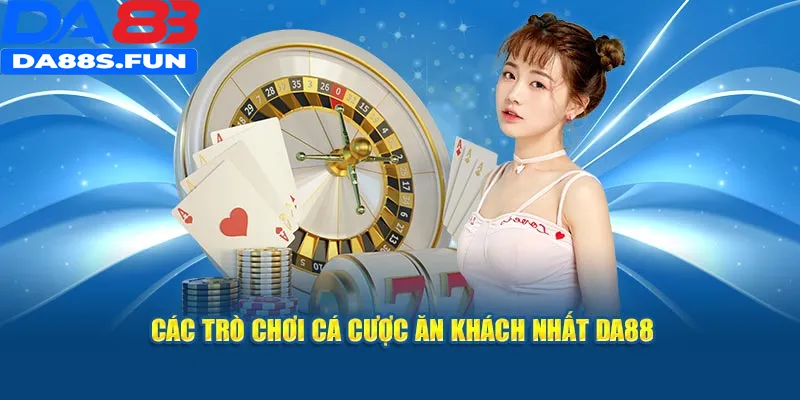 Các trò chơi cá cược ăn khách nhất DA88