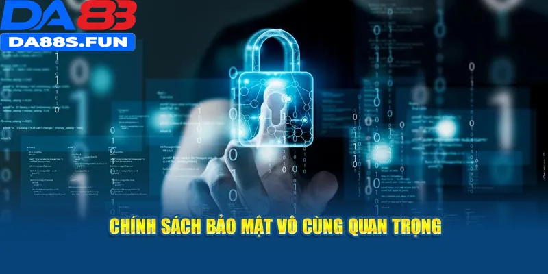 Chính sách bảo mật vô cùng quan trọng