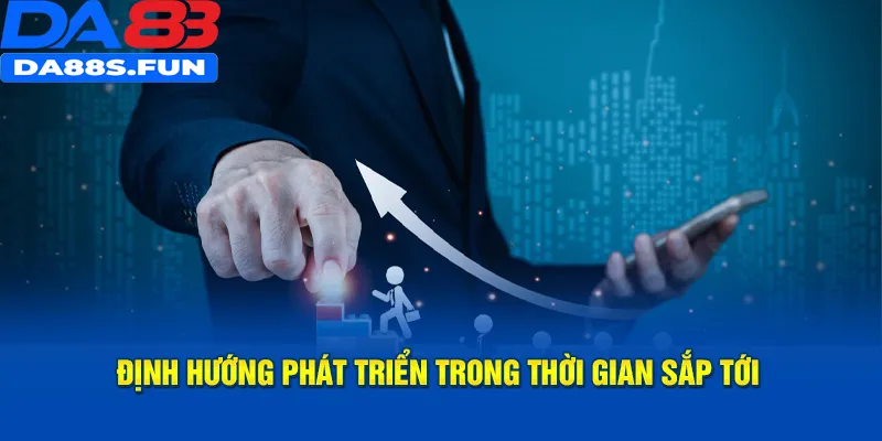 Định hướng phát triển trong thời gian sắp tới