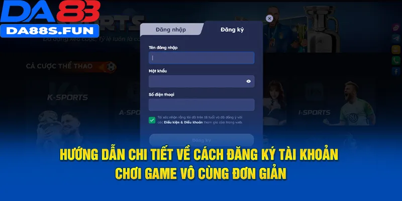 Hướng dẫn chi tiết về cách đăng ký tài khoản chơi game vô cùng đơn giản