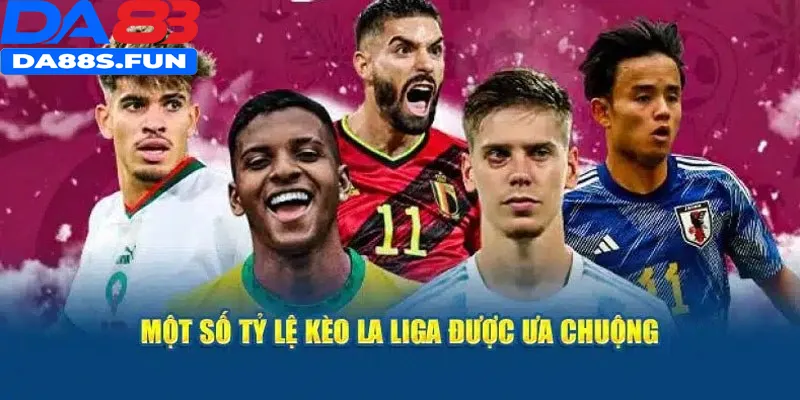 Kèo bóng đá La Liga nổi bật nhất