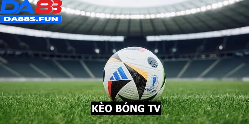 Kèo bóng TV