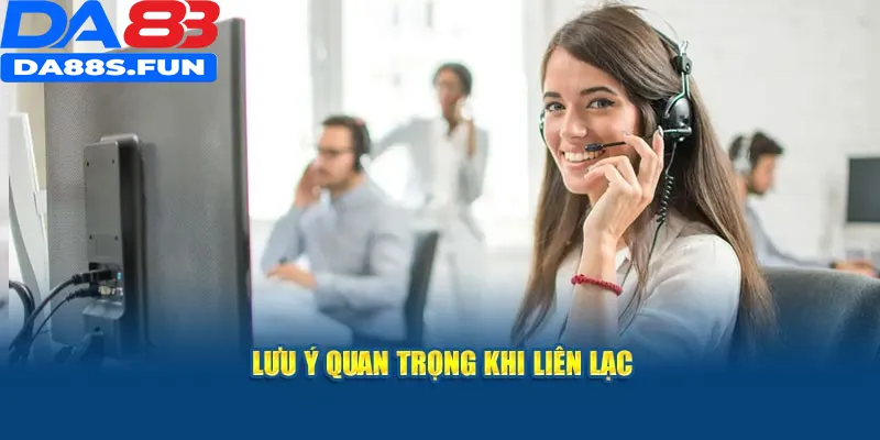 Lưu ý quan trọng khi liên lạc