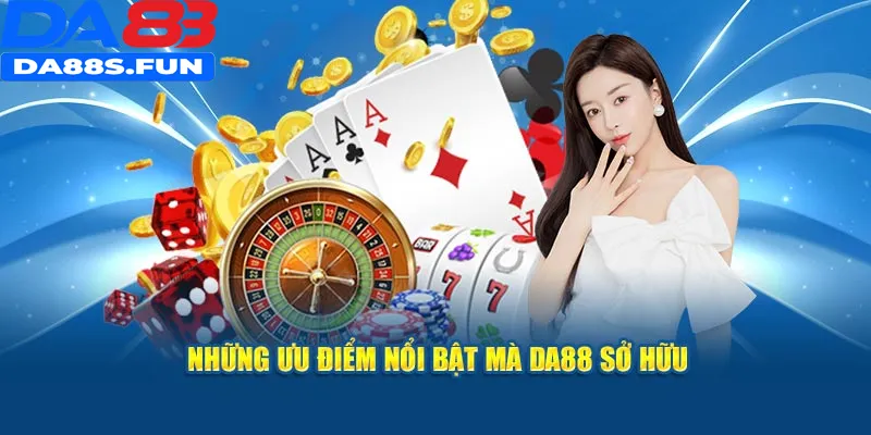 Những ưu điểm nổi bật mà DA88 sở hữu