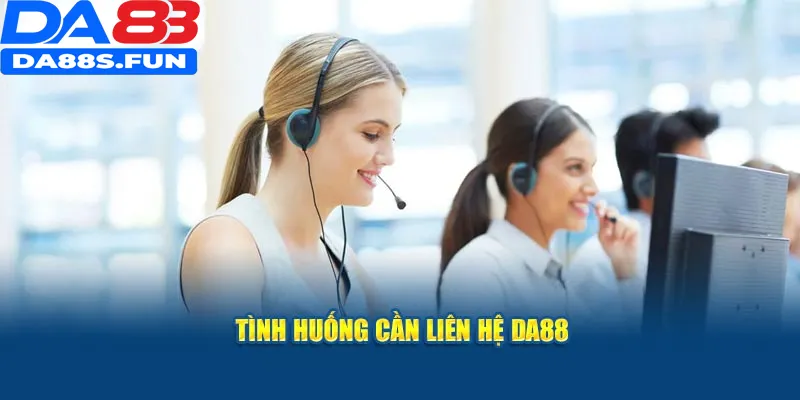 Tình huống cần liên hệ DA88