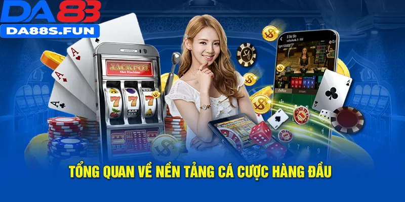 Tổng quan về nền tảng cá cược hàng đầu